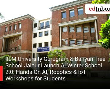 IILM University Gurugram & Banyan Tree School Jaipur Launch AI Winter School 2.0: Hands-On AI, Robotics & IoT Workshops for Students