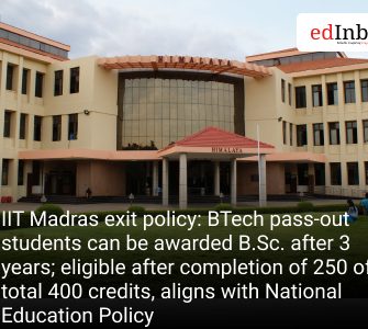 IIT Madras exit policy: BTech pass-out students can be awarded B.Sc. after 3 years; eligible after completion of 250 of total 400 credits, aligns with National Education Policy