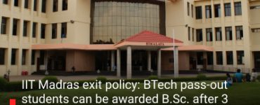 IIT Madras exit policy: BTech pass-out students can be awarded B.Sc. after 3 years; eligible after completion of 250 of total 400 credits, aligns with National Education Policy