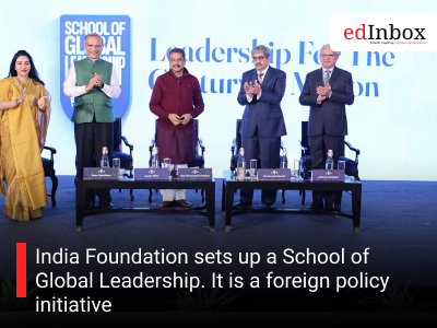 India Foundation sets up a School of Global Leadership. It is a foreign policy initiative