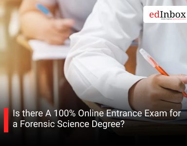 Is there A 100% Online Entrance Exam for a Forensic Science Degree?