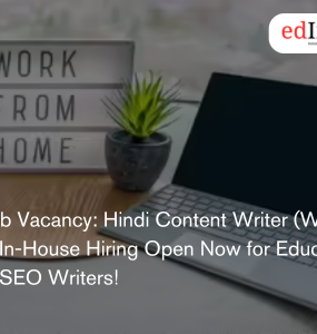 Job Vacancy: Hindi Content Writer (WFH) – In-House Hiring Open Now for Education & SEO Writers!