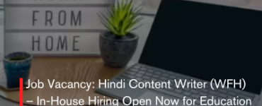 Job Vacancy: Hindi Content Writer (WFH) – In-House Hiring Open Now for Education & SEO Writers!