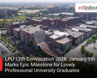 LPU 12th Convocation 2026: January 9th Marks Epic Milestone for Lovely Professional University Graduates