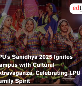 LPU's Sanidhya 2025 Ignites Campus with Cultural Extravaganza, Celebrating LPU Family Spirit