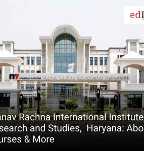 Manav Rachna International Institute of Research and Studies, Haryana: About, courses & More