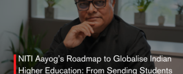 NITI Aayog’s Roadmap to Globalise Indian Higher Education: From Sending Students Abroad to Building a ‘Study in India’ Hub