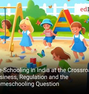 Pre-Schooling in India at the Crossroads: Business, Regulation and the Homeschooling Question