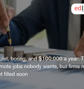 Quiet, boring, and $100,000 a year: The remote jobs nobody wants, but firms must get filled soon