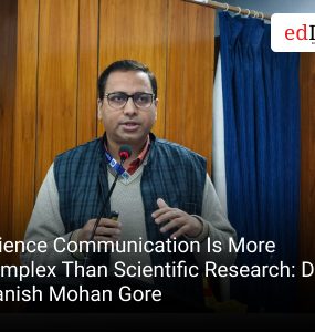 Science Communication Is More Complex Than Scientific Research: Dr Manish Mohan Gore
