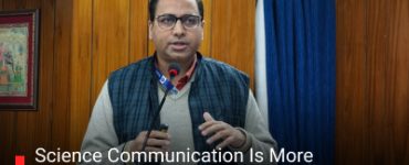 Science Communication Is More Complex Than Scientific Research: Dr Manish Mohan Gore