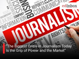 The Biggest Crisis in Journalism Today Is the Grip of Power and the Market”