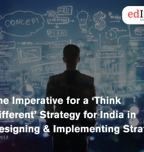 The Imperative for a ‘Think Different’ Strategy for India in Designing & Implementing Strategy
