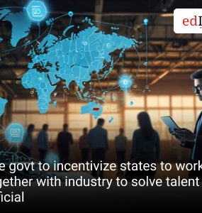 The govt to incentivize states to work together with industry to solve talent gaps: Official