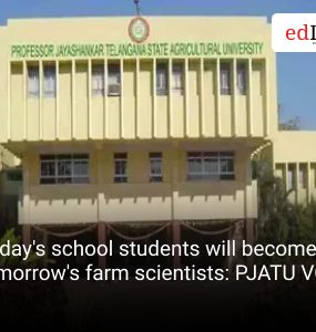 Today's school students will become tomorrow's farm scientists: PJATU VC