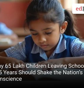 Why 65 Lakh Children Leaving School in 5 Years Should Shake the Nation’s Conscience
