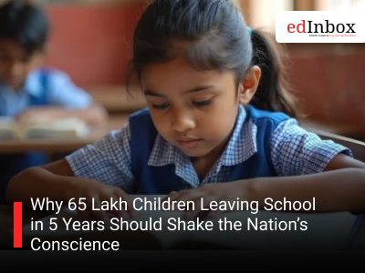 Why 65 Lakh Children Leaving School in 5 Years Should Shake the Nation’s Conscience