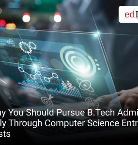Why You Should Pursue B.Tech Admission Only Through Computer Science Entrance Tests