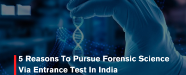 5 Reasons To Pursue Forensic Science Via Entrance Test In India