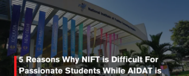 5 Reasons Why NIFT is Difficult For Passionate Students While AIDAT is Easier