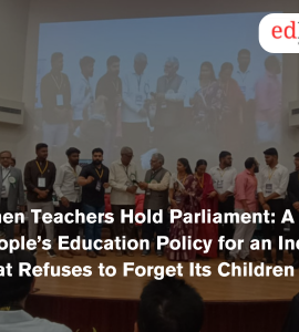 When Teachers Hold Parliament: A People’s Education Policy for an India That Refuses to Forget Its Children