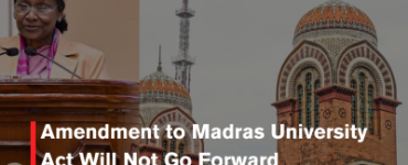 Amendment to Madras University Act Will Not Go Forward