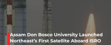 Assam Don Bosco University Launched Northeast’s First Satellite Aboard ISRO Rocket