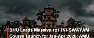 BHU Leads Massive 121 INI-SWAYAM Course Launch for Jan-Apr 2026: AMU, RRU Join Digital Education Push