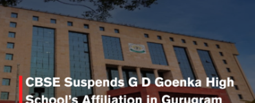 CBSE Suspends G D Goenka High School’s Affiliation in Gurugram Over Safety Norm Violations