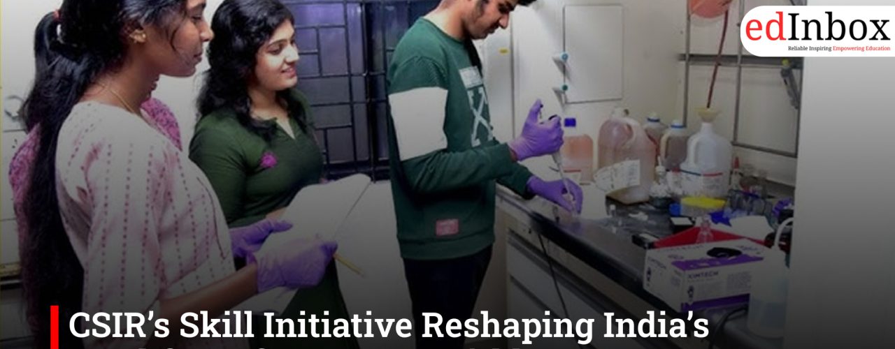 CSIR’s Skill Initiative Reshaping India’s Workforce for an Atmanirbhar Future