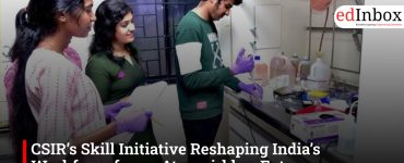 CSIR’s Skill Initiative Reshaping India’s Workforce for an Atmanirbhar Future