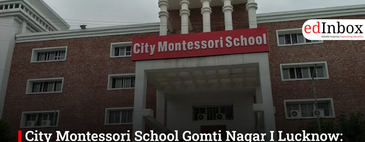 City Montessori School Gomti Nagar I Lucknow: Best ICSE School Admission 2026, Fees & Reviews