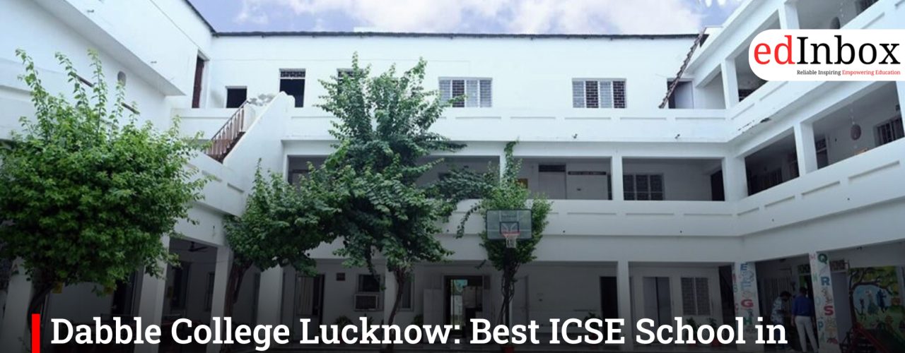 Dabble College Lucknow: Best ICSE School in Indiranagar for 2026 Admissions