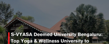 S-VYASA Deemed University Bengaluru: Top Yoga & Wellness University to Consider in India