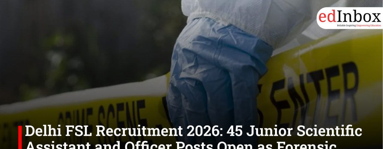 Delhi FSL Recruitment 2026: 45 Junior Scientific Assistant and Officer Posts Open as Forensic Demand Rises