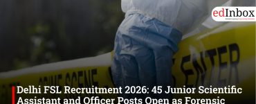 Delhi FSL Recruitment 2026: 45 Junior Scientific Assistant and Officer Posts Open as Forensic Demand Rises