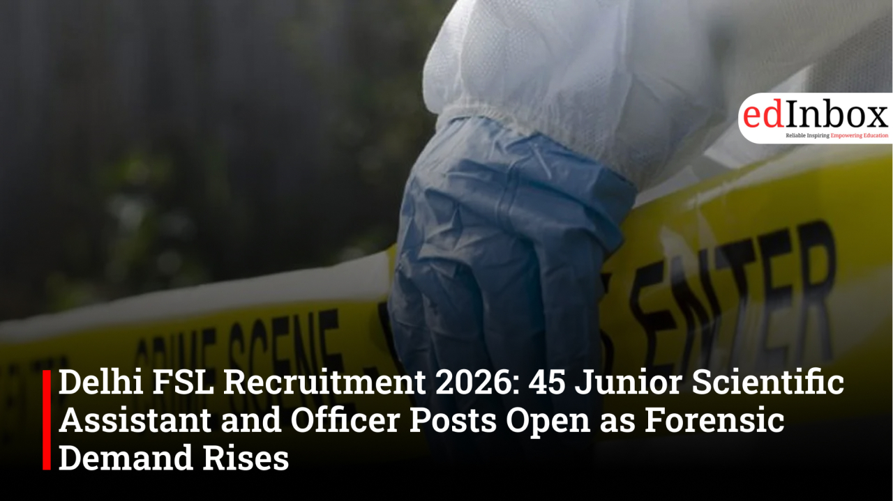 Delhi FSL Recruitment 2026: 45 Junior Scientific Assistant and Officer Posts Open as Forensic Demand Rises