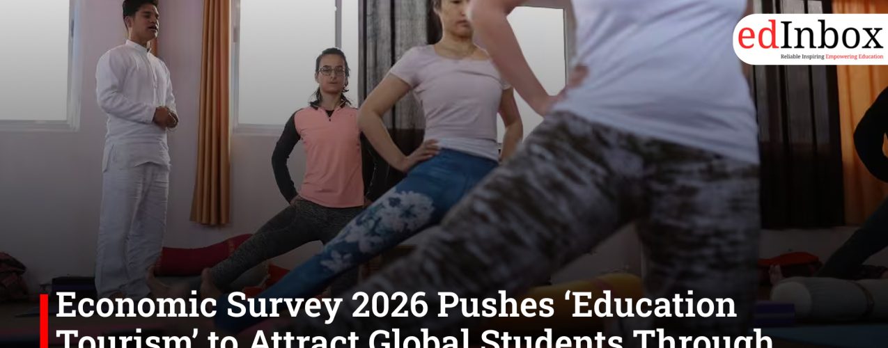 Economic Survey 2026 Pushes ‘Education Tourism’ to Attract Global Students Through Yoga, Ayurveda