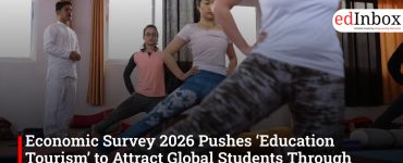 Economic Survey 2026 Pushes ‘Education Tourism’ to Attract Global Students Through Yoga, Ayurveda