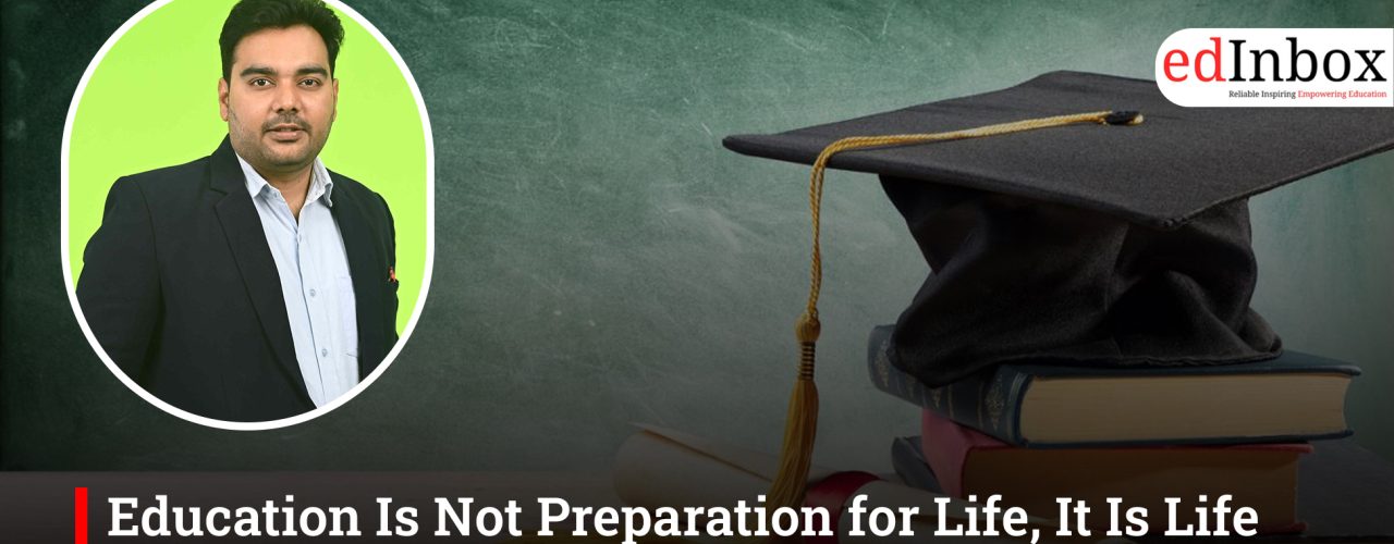 Education Is Not Preparation for Life, It Is Life Itself: A Conversation with Dr. Amit Verma