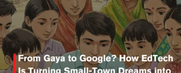 From Gaya to Google? How EdTech Is Turning Small-Town Dreams into Big-Career Wins