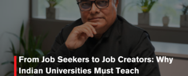 From Job Seekers to Job Creators:Why Indian Universities Must Teach Entrepreneurship as a Campus Habit