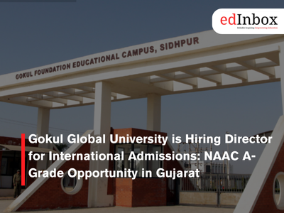 Gokul Global University is Hiring Director for International Admissions: NAAC A-Grade Opportunity in Gujarat