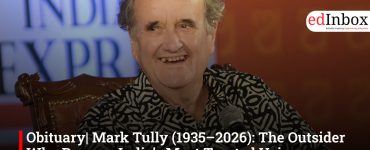 Obituary| Mark Tully (1935–2026): The Outsider Who Became India’s Most Trusted Voice
