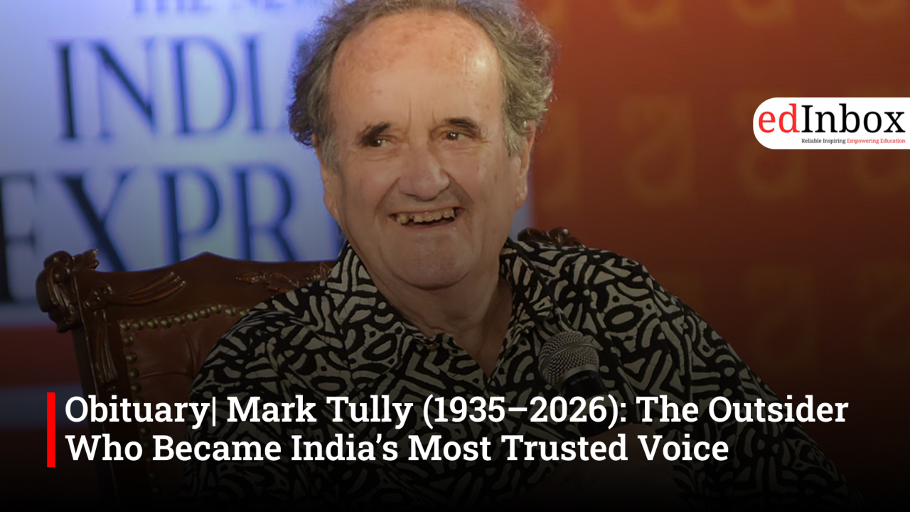 Obituary| Mark Tully (1935–2026): The Outsider Who Became India’s Most Trusted Voice