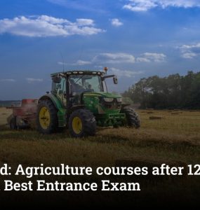 Explained: Agriculture courses after 12th science 2026 and Best Entrance Exam
