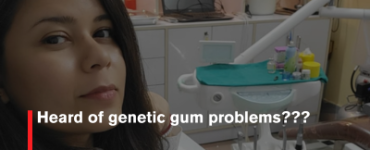 Heard of genetic gum problems???