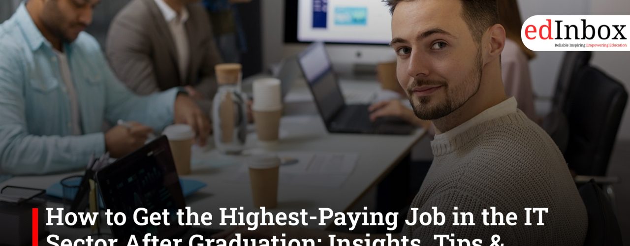 How to Get the Highest-Paying Job in the IT Sector After Graduation: Insights, Tips & Entrance Exam