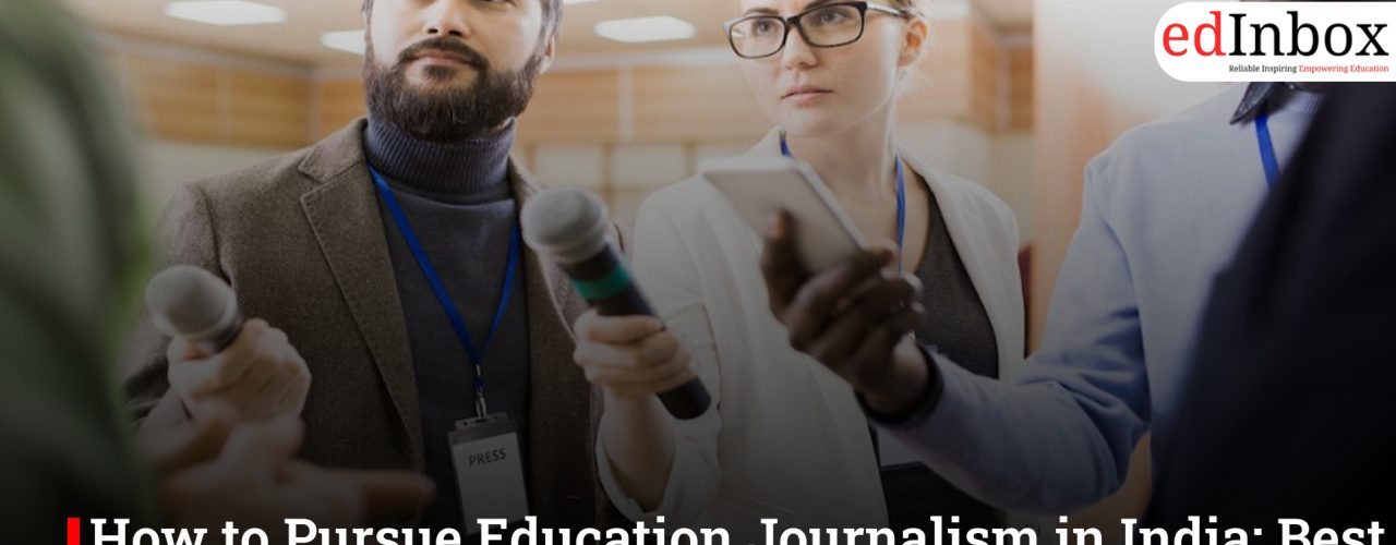 How to Pursue Education Journalism in India: Best Entrance Exams & More