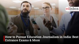 How to Pursue Education Journalism in India: Best Entrance Exams & More